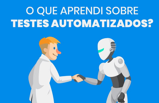O QUE APRENDI SOBRE TESTES AUTOMATIZADOS?