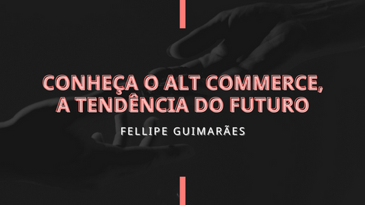 Conheça o Alt Commerce, a Tendência do Futuro