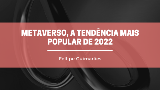Metaverso, a Tendência mais popular de 2022