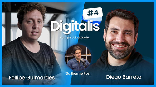 #4 - Fellipe Guimaraes e Guilherme Rosi recebem Diego Barreto | Podcast: Digitales