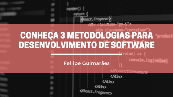 Conheça 3 metodologias para desenvolvimento de Software